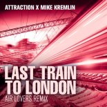 Attraction & Mike Kremlin - Last Train To London (Air Lovers Remix Edit)