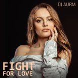 DJ AURM - Fight For Love (Original Mix)