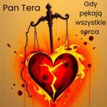 Pan Tera - Gdy pękają wszystkie serca