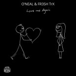 O'Neal & FR3SH TrX - Love Me Again