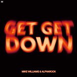 Mike Williams & Alpharock - Get Get Down (Extended Mix)
