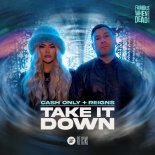 Cash Only & Reigns - Take It Down (Original Mix)