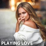 DJ AURM - Playing Love (Original Mix)