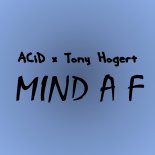ACiD x Tony Hogert - Mind A F