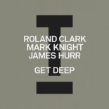 Roland Clark Vs. Mark Knight & James Hurr - Get Deep