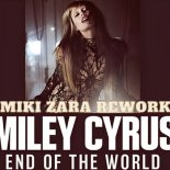 Miley Cyrus - End Of The World (Miki Zara Rework)