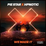 Pie Star x Hpnotic - We Made It (Radio Edit)