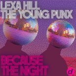 Lexa Hill & The Young Punx - Because The Night (Extended Mix)