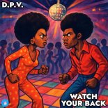 D.P.V. - Watch Your Back (Original Mix)
