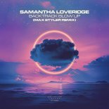 Samantha Loveridge - Backtrack Blow Up (Max Styler Remix)