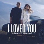 DJ Sava feat. Irina Rimes - I Loved You (Denis First Extended Remix)