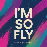 Techno Project & Geny Tur - I'm so Fly