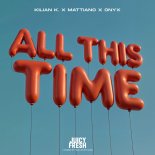 Kilian K & Mattiano Feat. Onyx - All This Time (Pick-Me-Up Song)