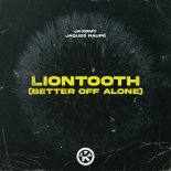 Jaxomy, Jaques Raupe - Liontooth (Better off Alone)