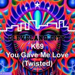 K69 - You Gave Me Love (Twisted) (Original Mix)