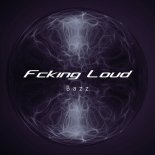 Bazz - Fcking Loud