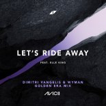Avicii Feat. Elle King - Let's Ride Away (Dimitri Vangelis & Wyman Golden Era Mix Extended)