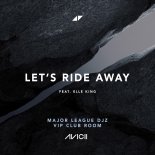 Avicii Feat. Elle King - Let's Ride Away (Major League DJZ VIP Club Room Extended)