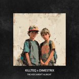 KiLLTEQ & DIMESTRIX - The Kids Aren't Alright