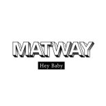 Matway - Hey Baby (Original Mix)