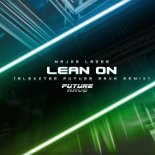 Major Lazer & DJ Snake feat. MØ - Lean On (Blexxter Future Rave Remix)