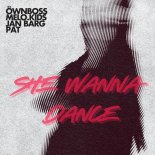 Öwnboss, Melo.Kids, Jan Barg, Pat - She Wanna Dance (Extended Mix)