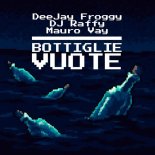 DJ Raffy & Mauro Vay & DeeJay Froggy - Bottiglie Vuote (Extended mix)