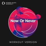 Power Music Workout - Now Or Never (Workout Version 128 BPM)