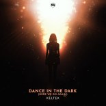 KELTEK - Dance In The Dark (Here We Go Again) (Extended Mix)