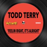 Todd Terry - Feelin Right, It's Alright