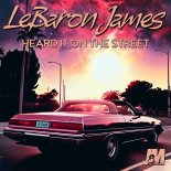 LeBaron James - Heard It On The Street