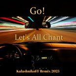 Go! - Let's All Chant (KalashnikoFF Remix 2025)