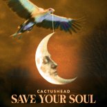 Cactushead - Save Your Soul (Sainte Francis Remix)