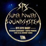 Super Powers Soundsystem - Bye Bye Baby (Richard Earnshaw + Super Powers Love Is All Around Remix)