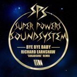 Super Powers Soundsystem - Bye Bye Baby (Richard Earnshaw Sugarsoul Remix)