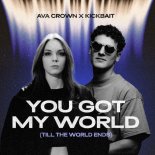 Ava Crown, Kickbait - You Got My World (Till The World Ends)