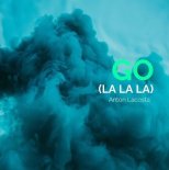 Anton Lacosta - Go (La La La)