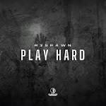 R3SPAWN - Play Hard