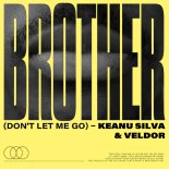 Keanu Silva & Veldor - Brother (Don't Let Me Go) (Extended Mix)
