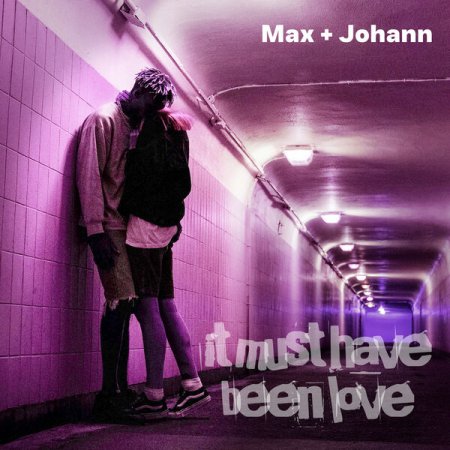 Max & Johann - It Must Have Been Love