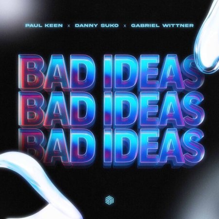 Paul Keen x Danny Suko x Gabri - Bad Ideas