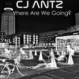 CJ Antz - Where Are We Going (Edit)