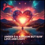 Amber D and Random But Raw - Love and Light
