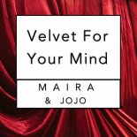 Maira and JoJo - Velvet for Your Mind