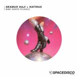Hatiras, Seamus Haji - Baby Wants to Disco (Extended Mix)