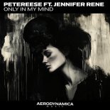 Petereese Feat Jennifer Rene - Only In My Mind (Vocal Mix)