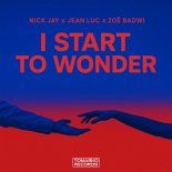 Nick Jay & Jean Luc Feat. Zoe Badwi - I Start To Wonder