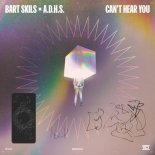 Bart Skils, A.D.H.S. - Can't Hear You (Original Mix)