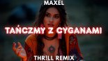 MAXEL - Tańczmy z Cyganami (THR!LL REMIX) 2025