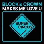 Block & Crown - Makes Me Love U